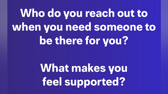 Who do you reach out to when you need someone to be there for you?