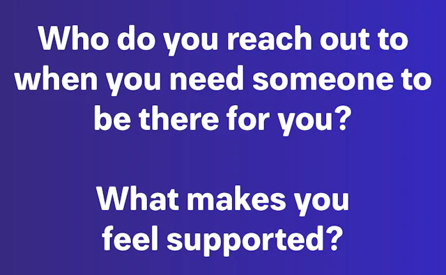 Who do you reach out to when you need someone to be there for you?