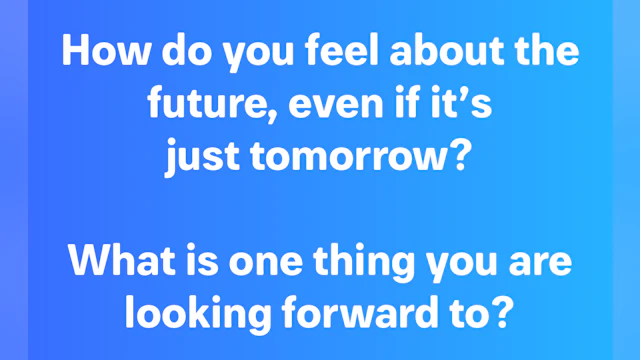 How do you feel about the future, even if it's just tomorrow?