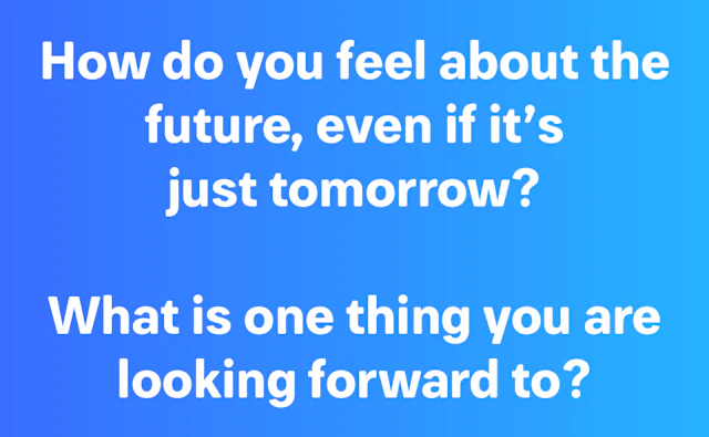 How do you feel about the future, even if it's just tomorrow?