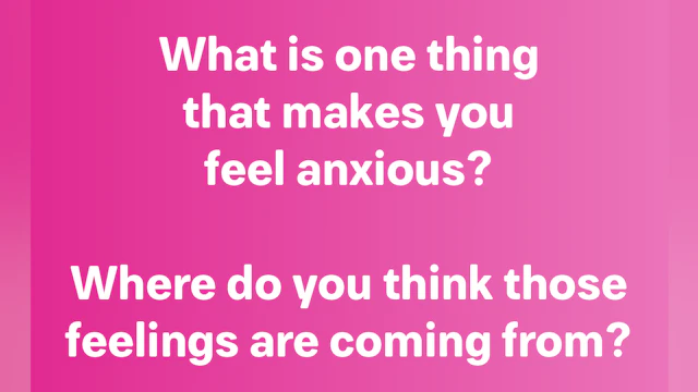 What is one thing that makes you feel anxious?