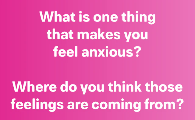 What is one thing that makes you feel anxious?