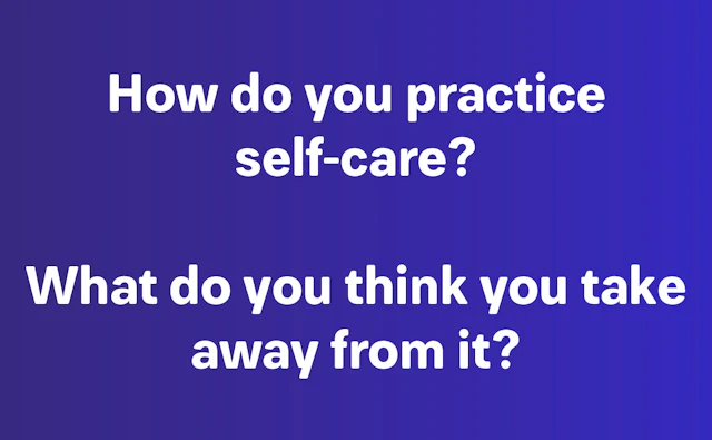 How do you practice self-care?
