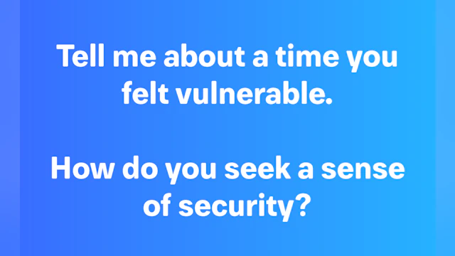 Tell me about a time you felt vulnerable.