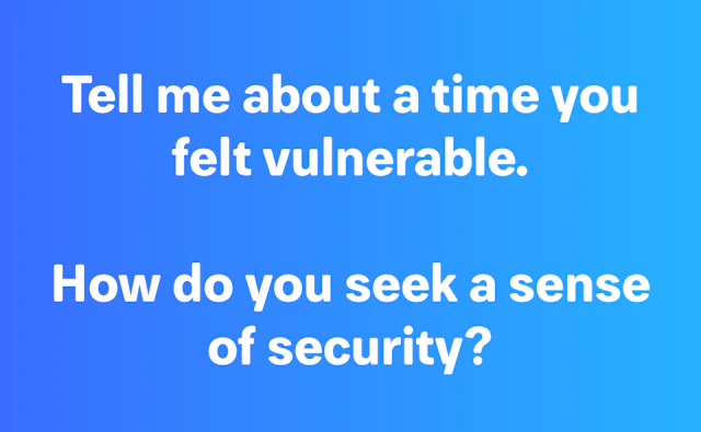 Tell me about a time you felt vulnerable.