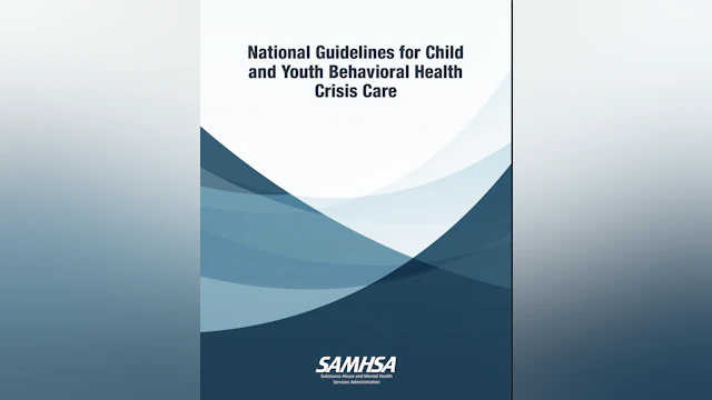SAMHSA's National Guidelines for Child and Youth Behavioral Health Crisis Care