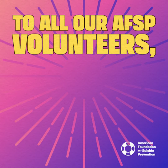 To all our AFSP volunteers