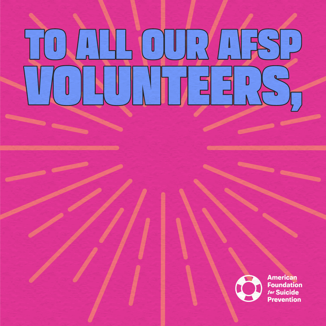 To all our AFSP volunteers