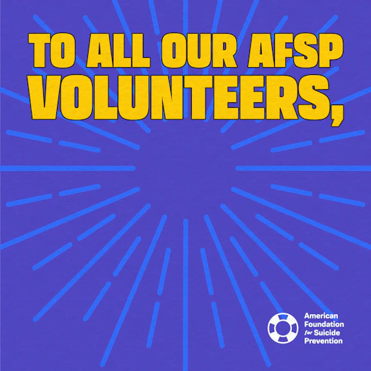 To all our AFSP volunteers
