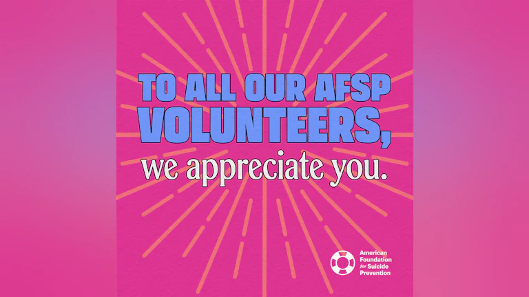 graphic reading "To All our AFSP Volunteers, we appreciate you."