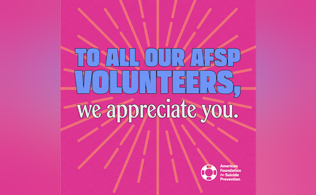 graphic reading "To All our AFSP Volunteers, we appreciate you."