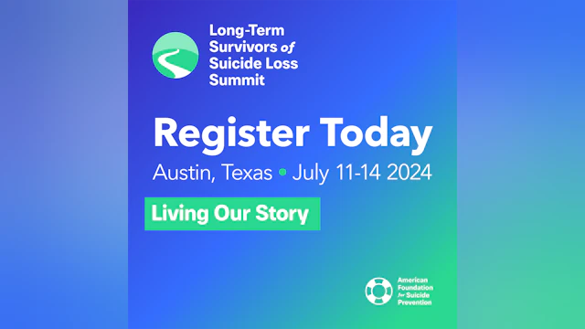 Long Term Survivors of Suicide Loss Summit Register Today Graphic