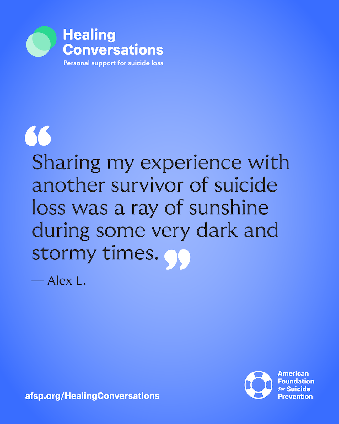 Sharing my experience with another survivor of suicide loss was a ray of sunshine during some very dark and stormy times.