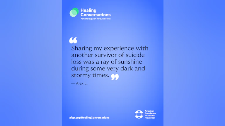Sharing my experience with another survivor of suicide loss was a ray of sunshine during some very dark and stormy times.