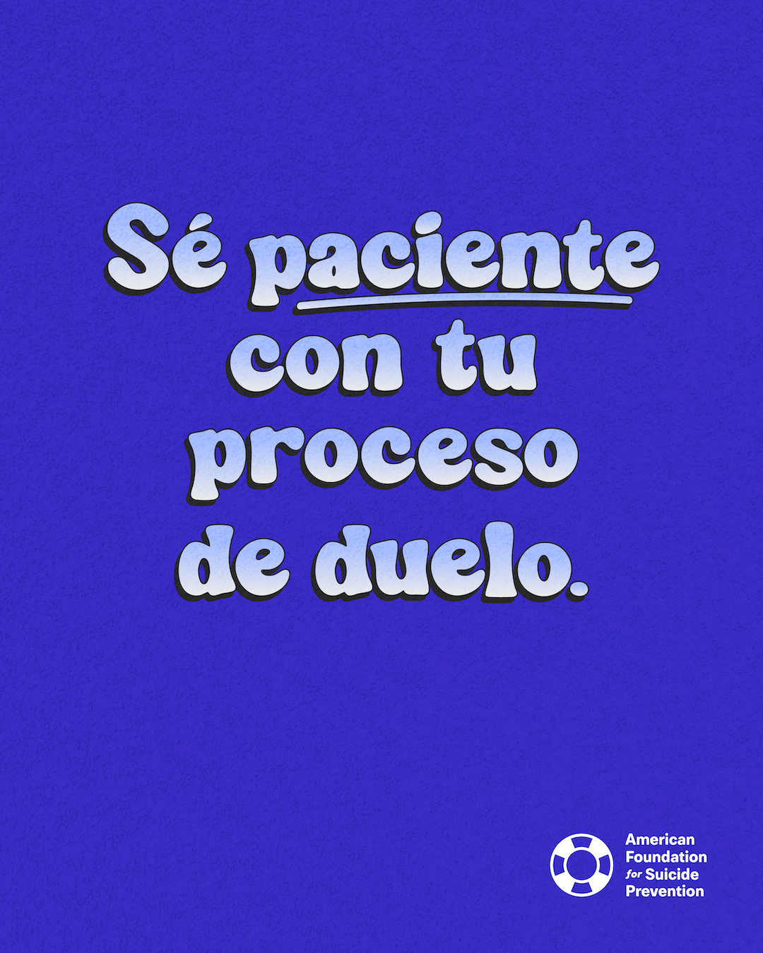 Spanish-language graphic reading “Sé paciente con tu proceso de duelo” (Be patient with your grief journey), with “paciente” underlined. Rounded pale-blue lettering on a royal blue background, with the American Foundation for Suicide Prevention logo.