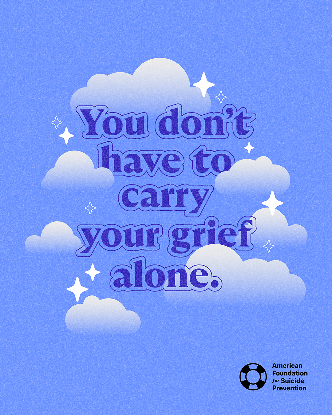 “You don’t have to carry your grief alone.” Bold indigo lettering set among soft white clouds and sparkles on a periwinkle sky, with the American Foundation for Suicide Prevention logo.