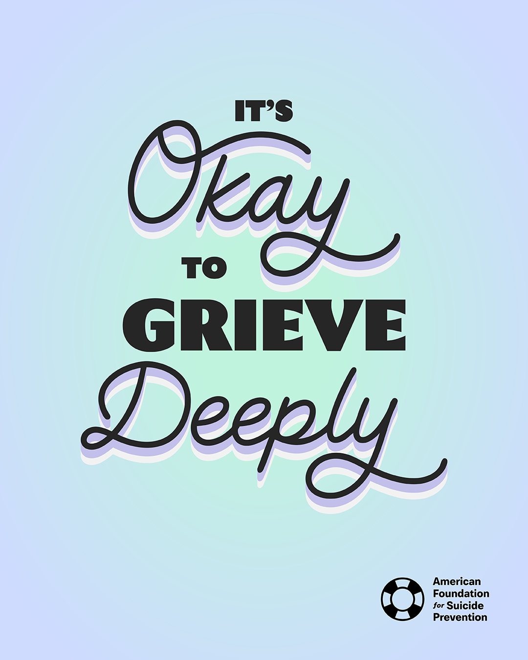“It’s okay to grieve deeply.” Black lettering mixing flowing script and heavy block type on a mint-to-lavender gradient, with the American Foundation for Suicide Prevention logo.