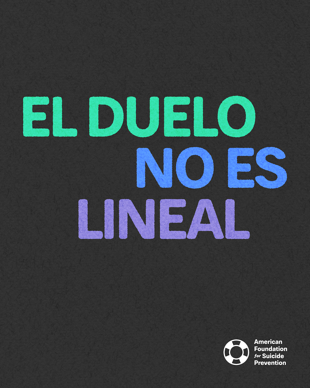 Spanish-language graphic reading “El duelo no es lineal” (Grieving isn’t linear). Stacked capitals in green, blue and purple on a charcoal background, with the American Foundation for Suicide Prevention logo.
