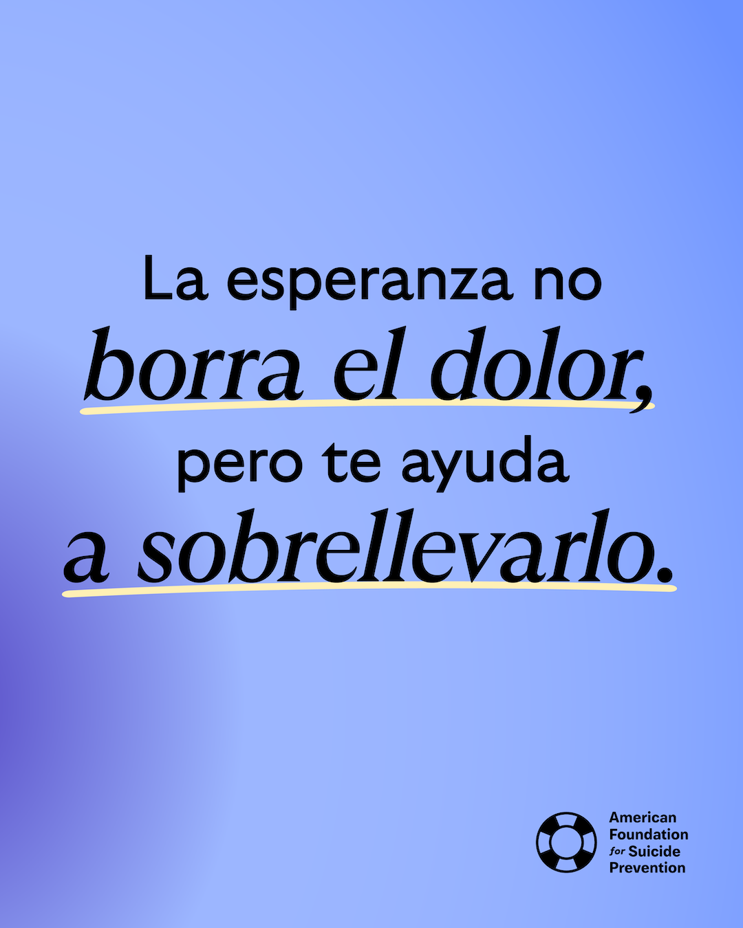 Spanish-language graphic reading “La esperanza no borra el dolor, pero te ayuda a sobrellevarlo” (Hope doesn’t erase pain, but it helps you carry it), with “borra el dolor” and “a sobrellevarlo” underlined in yellow. Black lettering on a blue-to-purple gradient, with the American Foundation for Suicide Prevention logo.