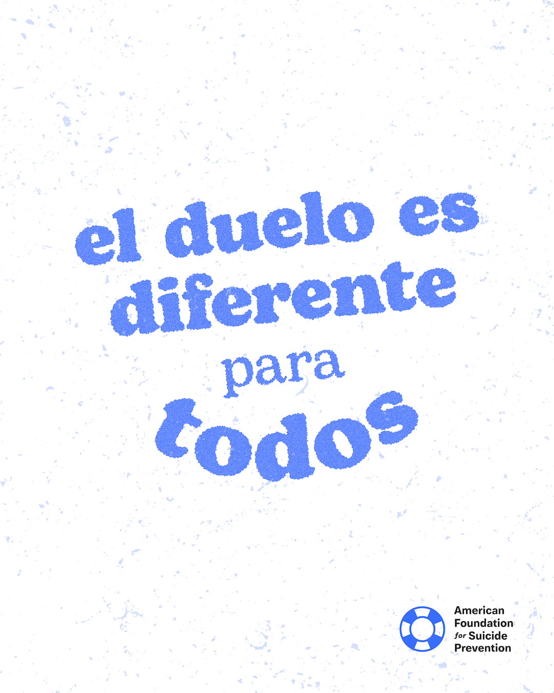 Spanish-language graphic reading “El duelo es diferente para todos” (Grief looks different on everyone). Blue lettering curving across a speckled off-white background, with the American Foundation for Suicide Prevention logo.