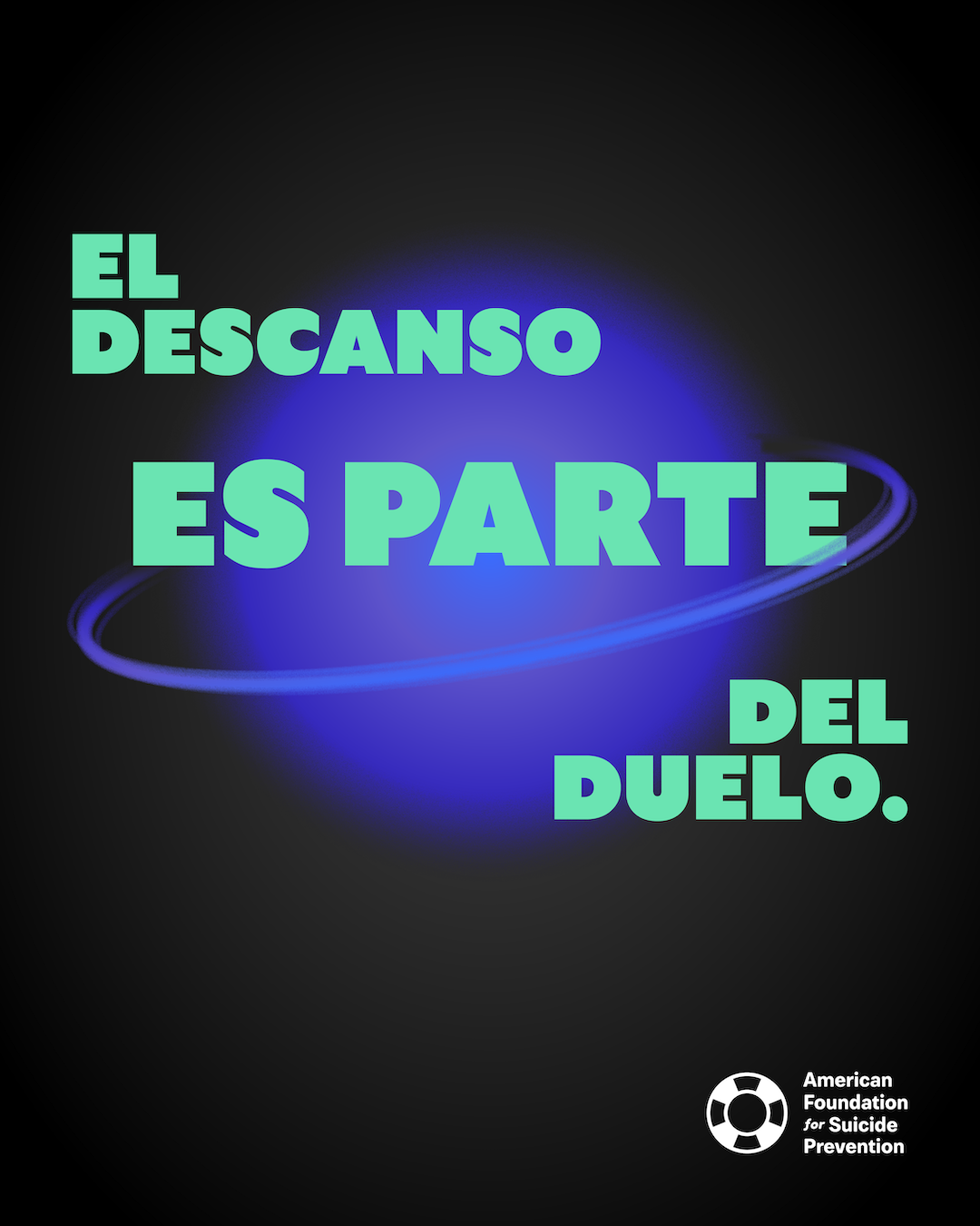Spanish-language graphic reading “El descanso es parte del duelo” (Rest is a part of grief). Mint green capitals over a glowing blue planet encircled by a ring on a black background, with the American Foundation for Suicide Prevention logo.