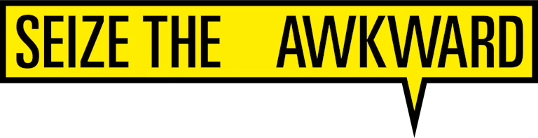 Seize the  Awkward