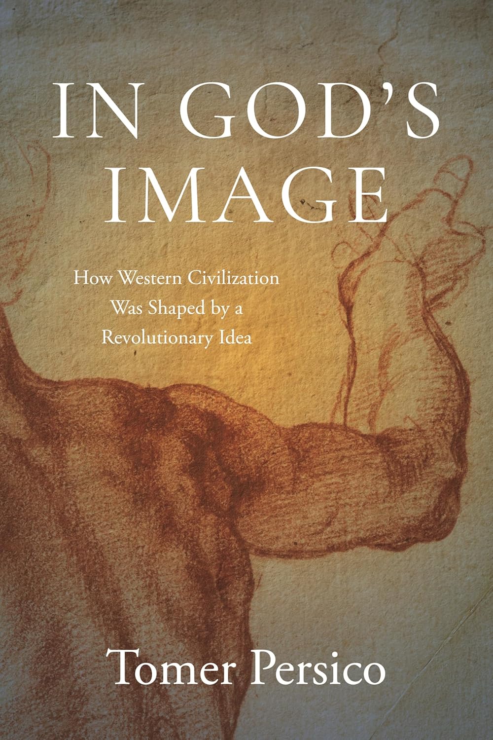 In God's Image: How Western Civilization Was Shaped by a Revolutionary Idea