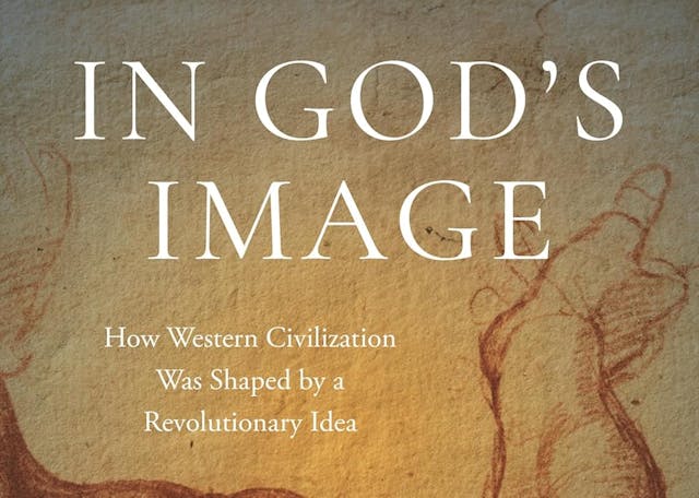In God's Image: How Western Civilization Was Shaped by a Revolutionary Idea In God's Image: How Western Civilization Was Shaped by a Revolutionary Idea