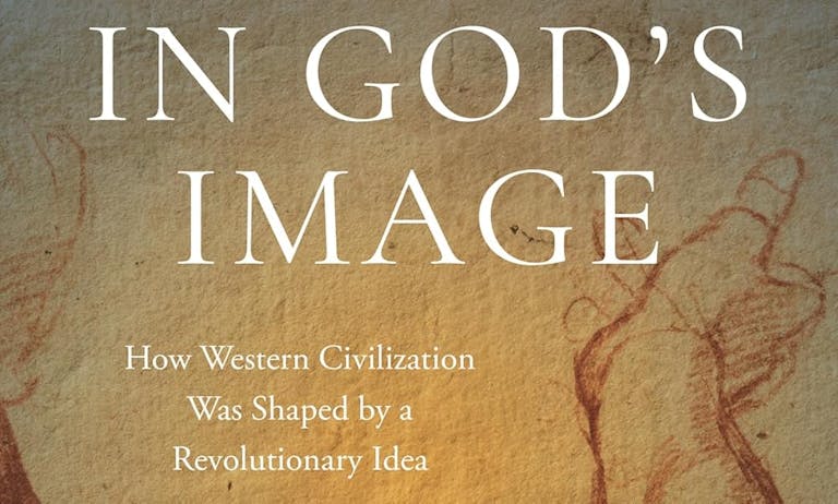 In God's Image: How Western Civilization Was Shaped by a Revolutionary Idea In God's Image: How Western Civilization Was Shaped by a Revolutionary Idea