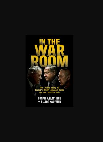 In the War Room: The Inside Story of Israel’s Fight against Hamas and the Iranian Axis