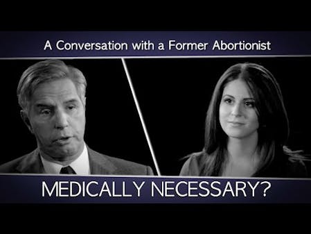 A Conversation with a Former Abortionist: Is abortion ever medically necessary? thumbnail