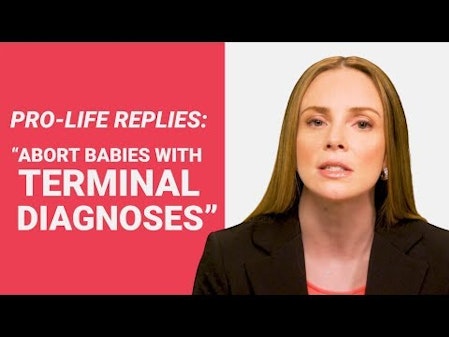 The Pro Life Reply to: "Abort Babies with Terminal Diagnoses" thumbnail