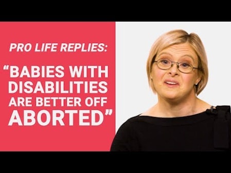 The Pro-Life Reply to: "Babies with Disabilities Are Better Off Aborted" thumbnail