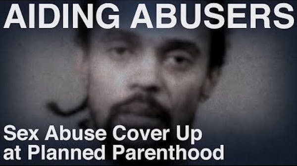 Sex Abuse Cover Up at Planned Parenthood - Recorded Cases thumbnail
