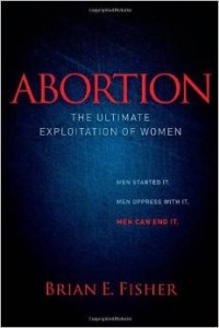 Abortion The Ultimate Exploitation of Women