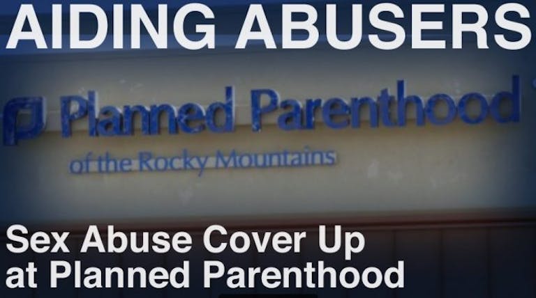 Sex Abuse coverup at Planned Parenthood report Aiding Abusers