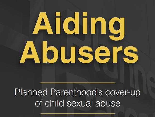 Aiding Abusers – Planned Parenthood’s cover-up of child sexual abuse Image: Aiding Abusers Planned Parenthood's cover-up of child sexual abuse