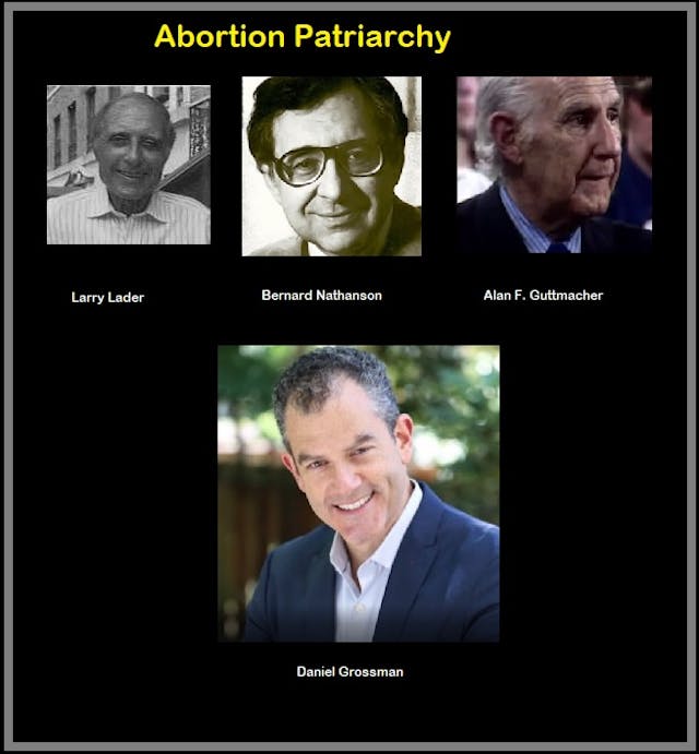 Abortion Patriarchy Daniel Grossman, Alan Guttmacher, Bernard Nathanson and Larry Lader Image: Abortion Patriarchy Daniel Grossman, Alan Guttmacher, Bernard Nathanson and Larry Lader