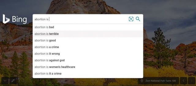Bing’s auto-complete for term “abortion is.” Bing’s auto-complete for term “abortion is.”