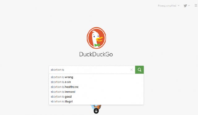 DuckDuckGo’s auto-complete for the search term “abortion is.” DuckDuckGo’s auto-complete for the search term “abortion is.”