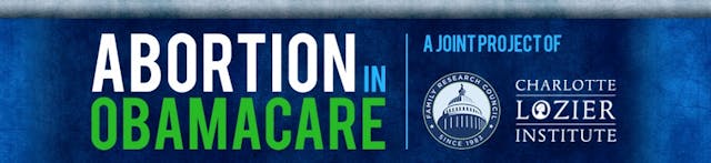 Abortion in Obamacare (Image: Charlotte Lozier Institute) Image: Abortion in Obamacare (Image: Charlotte Lozier Institute)