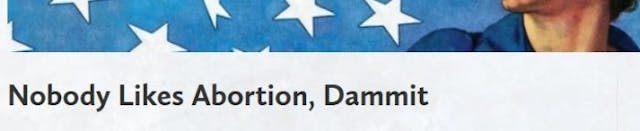 Nobody likes abortion