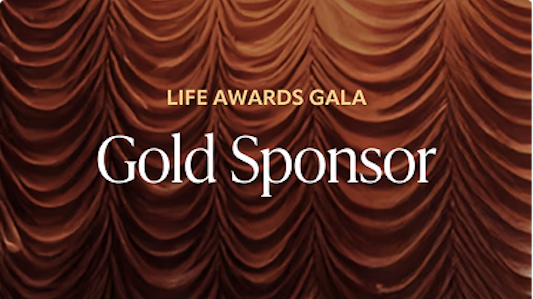 Gold Sponsor Life Awards Gala