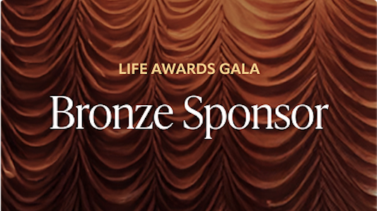 Bronze Sponsor Life Awards Gala