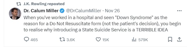 A screenshot of post on X from Dr. Calum Miller stating: "When you've worked in a hospital and seen 'Down Syndrome' as the reason for a Do Not Resuscitate form (not the patient's decision), you begin to realise why introducing a State Suicide Service is a terrible idea."