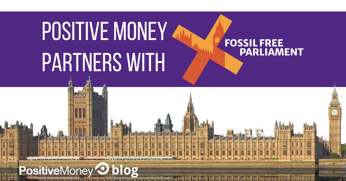 Positive Money Partners with Fossil Free Parliament