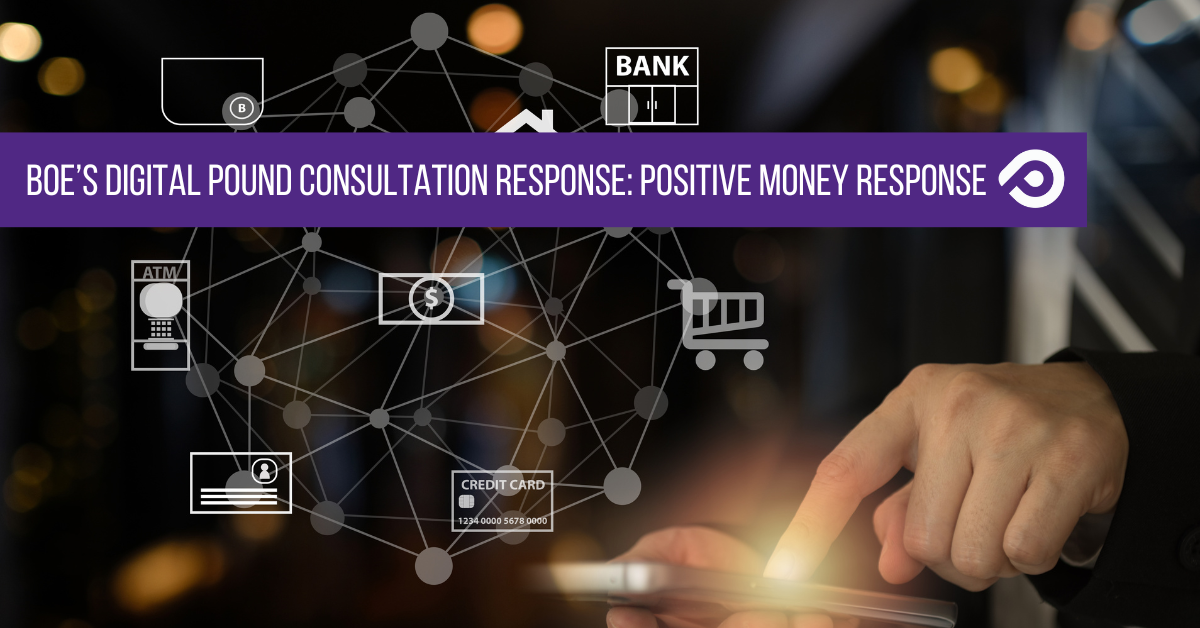 BoE’s digital pound consultation response: Positive Money response