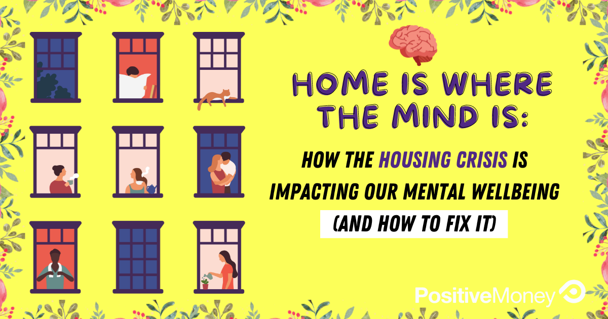 Home is where the mind is: How the housing crisis is impacting our mental wellbeing (and how to fix it)