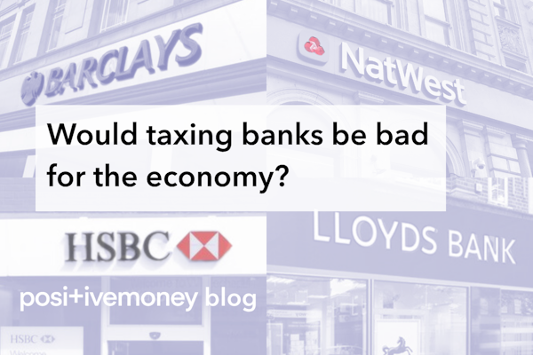 Would taxing banks be bad for the economy?