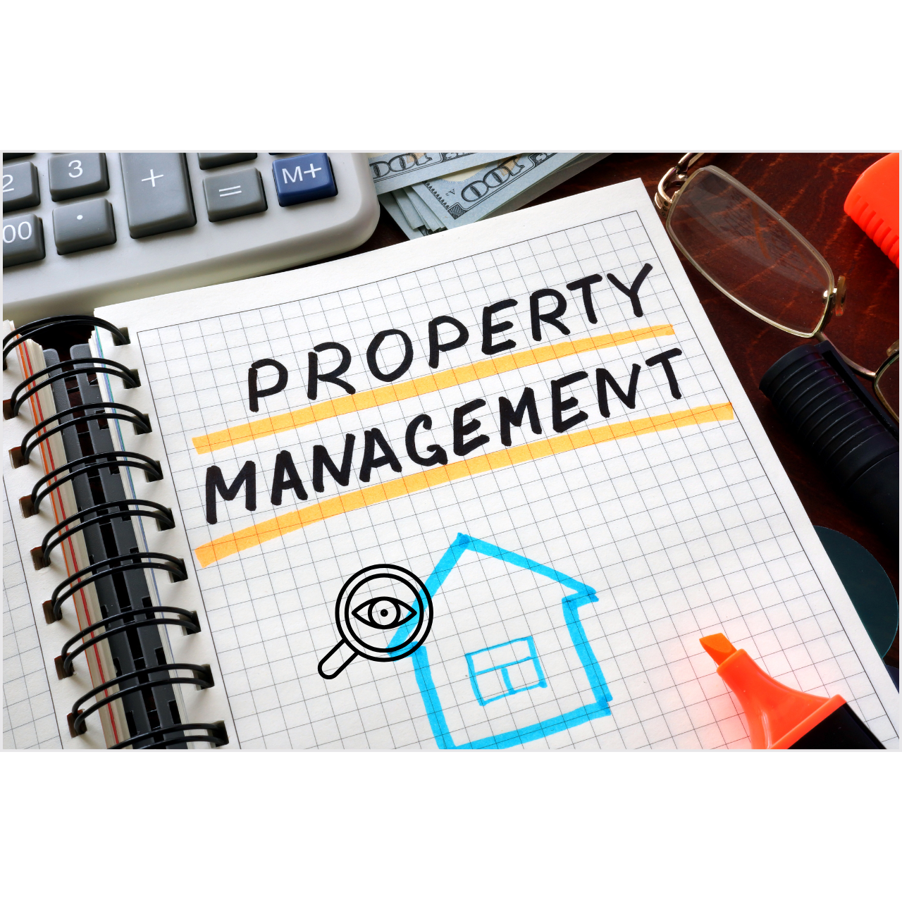 Property Management written on a notebook with a magnifying glass pointed to a house and an orange highlighter at the bottom part.